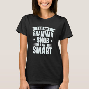 I'm Not A Grammar Snob I am Smart English Teacher T-Shirt