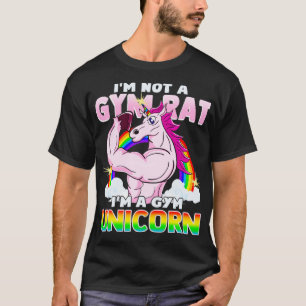 Im Not A Gym Rat Im A Gym Unicorn Work Out Exercis T-Shirt