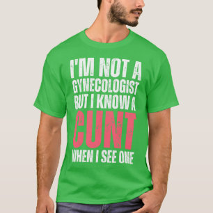 Im not a gynecologist but I know a when I see one  T-Shirt