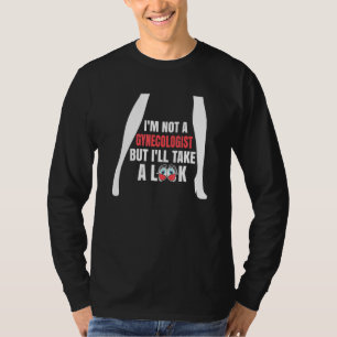 I'm Not A Gynecologist But I'll Take A Look  Adult T-Shirt
