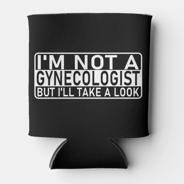 I'm not a gynecologist but I'll take a look Funny Can Cooler (Front)