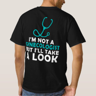 I'M Not A Gynecologist But I'll Take A Look T-Shirt
