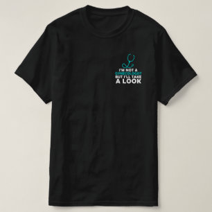 I'M Not A Gynecologist But I'll Take A Look T-Shirt