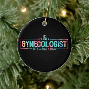 I'm Not A Gynecologist But I'll Take A Look TieDye Ceramic Ornament