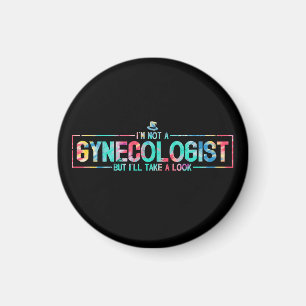 I'm Not A Gynecologist But I'll Take A Look TieDye Magnet