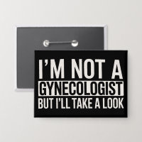 I'm Not A Gynecologist But I'LL TAKE LOOK Gag