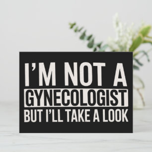 I'm Not A Gynecologist But I'LL TAKE LOOK Gag Invitation