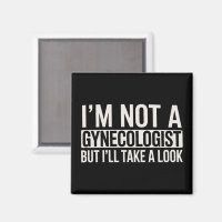 I'm Not A Gynecologist But I'LL TAKE LOOK Gag