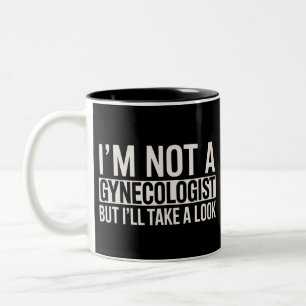 I'm Not A Gynecologist But I'LL TAKE LOOK Gag Two-Tone Coffee Mug