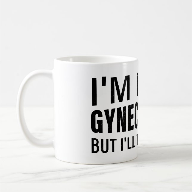 I'm not a gynecologist  Meme funny Saying Coffee Mug (Left)