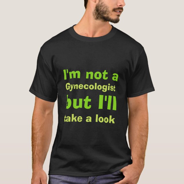 I'm not a gynecologist T-Shirt (Front)