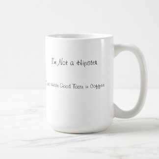I'm Not A Hipster-- Coffee Mug