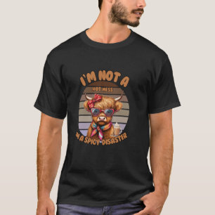 I'm Not A Hot and Mess I'm A Spicy Disaster Highla T-Shirt