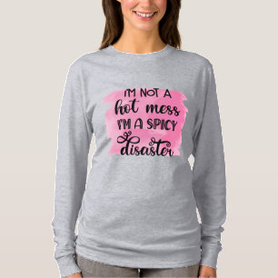 I'm not a hot mess I'm a spicy disaster T-Shirt