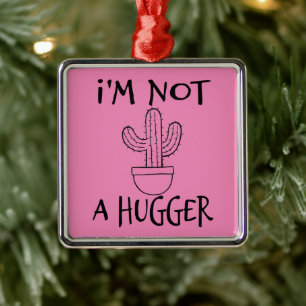 I'm Not A Hugger Funny Cactus  Metal Ornament