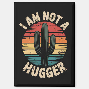 I'm not a hugger magnet