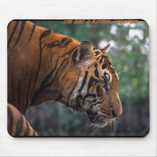I'm not a kitten. Weapon - the tiger Mouse Pad