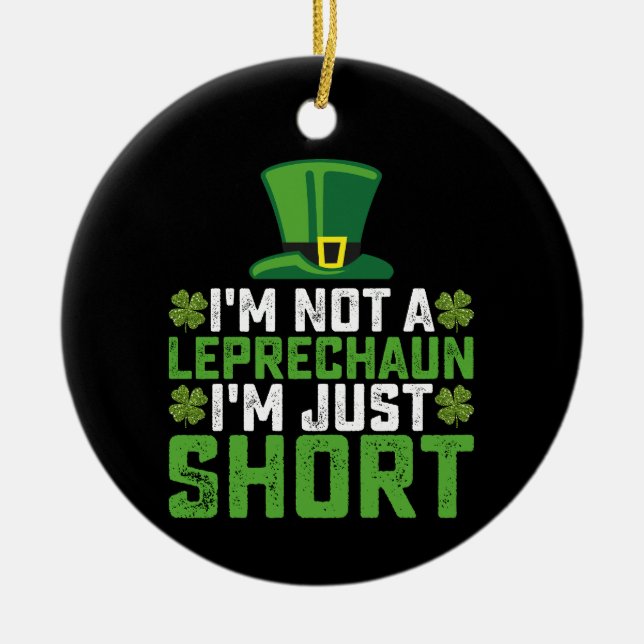 I'm Not a Leprechaun I'm Just Short St Patrick's Ceramic Ornament (Front)