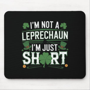 I'm Not A Leprechaun I'm Just Short St Patricks Da Mouse Pad
