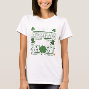 I'm Not A Leprechaun I'm Just Short St Patricks Da T-Shirt