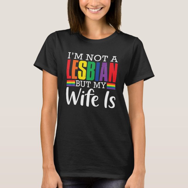 I'm Not A Lesbian But My Wife Is Funny LGBT Rainbo T-Shirt (Front)