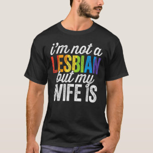 I'm Not A Lesbian But My Wife Is Lesbian Lgbt Wom T-Shirt