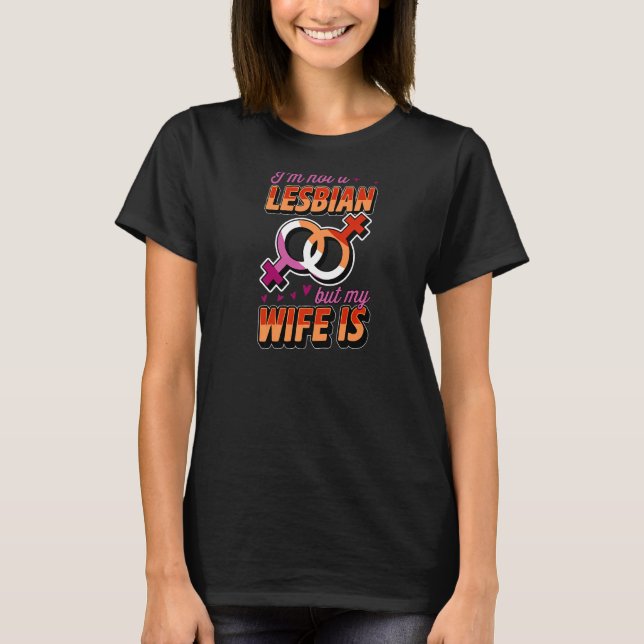 I'm Not A Lesbian But My Wife Is Lesbian Pride Jok T-Shirt (Front)