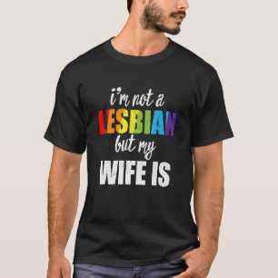 Im Not A Lesbian But My Wife Is LGBT-Q Rainbow Wed T-Shirt