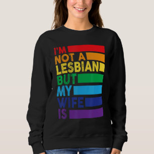 I'm Not A Lesbian But My Wife Is Lgbt Rainbow We Sweatshirt