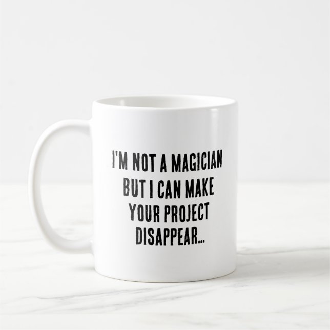 I'm not a magician, but I can make your project  Coffee Mug (Left)