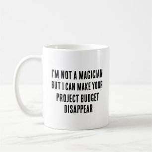 I'm not a magician, but I can make your project Coffee Mug