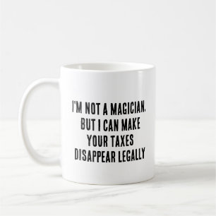 I'm not a magician, but I can make your taxes  Coffee Mug