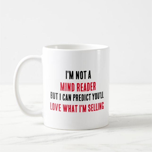 I'm not a mind reader, but I can predict you'll  Coffee Mug (Left)