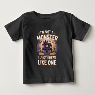 I'm not a monster I just dress like one Halloween Baby T-Shirt