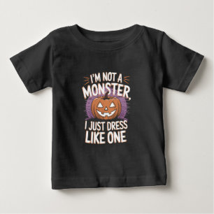 I'm not a monster I just dress like one Halloween Baby T-Shirt