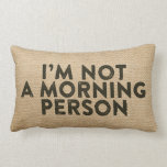 Im not a morning person Burlap Funny Lumbar Pillow<br><div class="desc">I'm not a morning person Burlap</div>