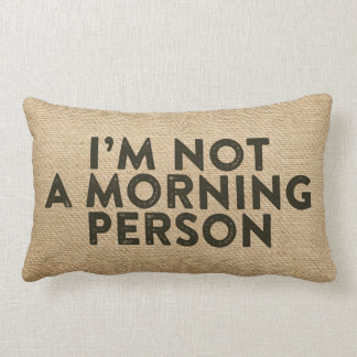 Im not a morning person Burlap Funny Lumbar Pillow
