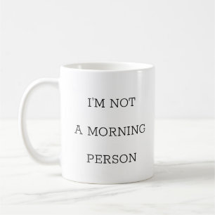 I'm Not A Morning Person Funny Coffee Mug
