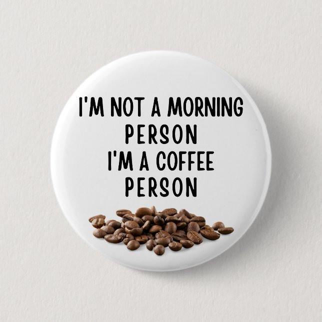 I'm not a morning person I'm a coffee person 2 Inch Round Button (Front)