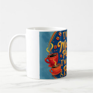 I'm not a morning person, I'm a coffee person. Coffee Mug