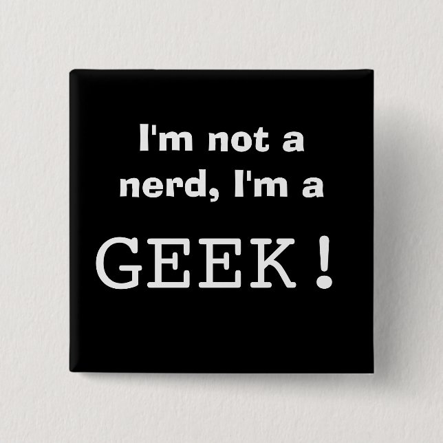I'm not a nerd, I'm a GEEK! 2 Inch Square Button (Front)
