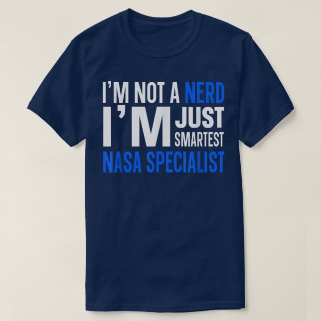 I'm Not A Nerd I'm Just Smartest Nasa Specialist T T-Shirt (Design Front)
