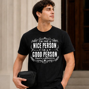 I'm not a nice person I'm a good person Funny T-Shirt