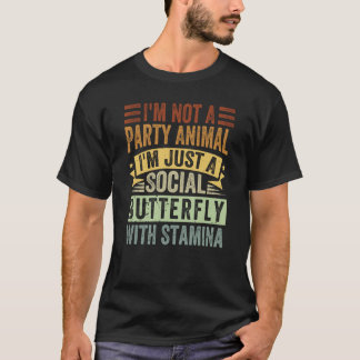 I'm Not A Party Animal I'm Just A Social Butterfly T-Shirt
