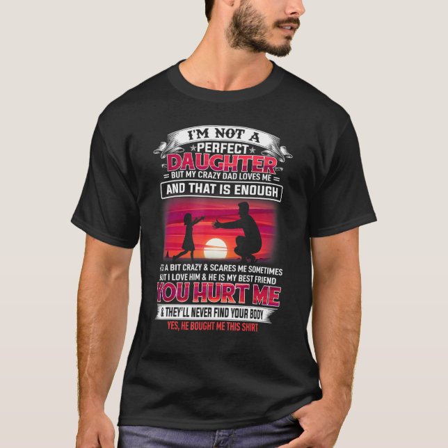 Im Not A Perfect Daughter But My Crazy Dad Loves M T-Shirt (Front)