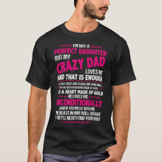 I'M Not A Perfect Daughter But My Crazy Dad Loves  T-Shirt