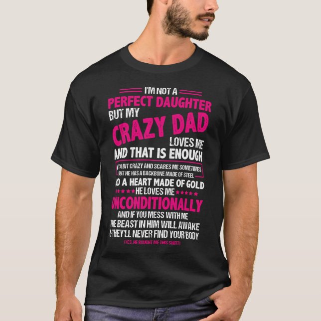I'M Not A Perfect Daughter But My Crazy Dad Loves  T-Shirt (Front)