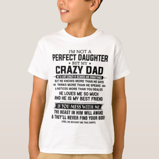 I'm not a perfect daughter but my crazy dad T-Shirt