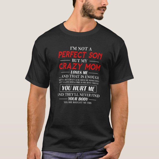 I'm Not A Perfect Son But My Crazy Mom Loves Me Mo T-Shirt (Front)
