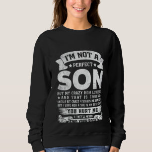 I'm Not A Perfect Son But My Crazy Mom Loves Me (O Sweatshirt
